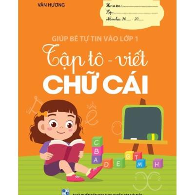 Giúp bé Tự tin vào lớp 1- Tập tô - viết chữ cái