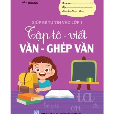 Tập tô - viết Vần - chữ ghép (Giúp bé tự tin vào lớp 1)